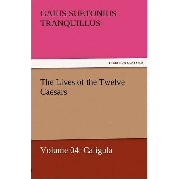 The Lives of the Twelve Caesars, Volume 04 (Paperback)