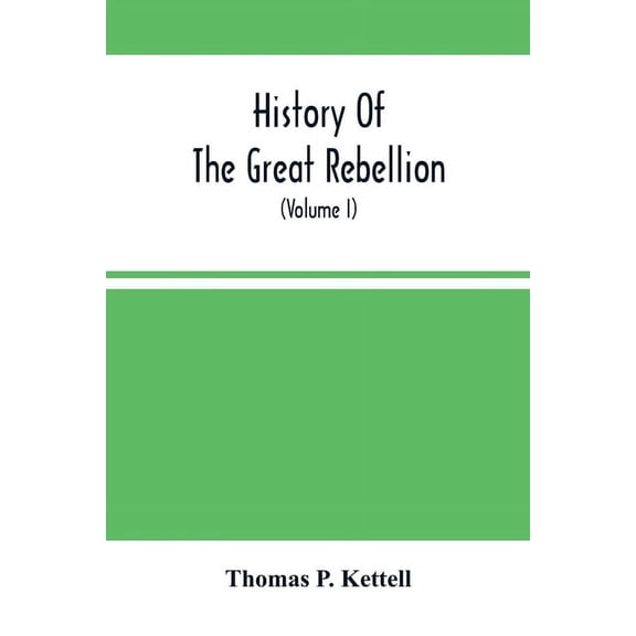 History Of The Great Rebellion: From Its Commencement To Its Close, Giving An Account Of Its Origin, The Secession Of Th, (Paperback)