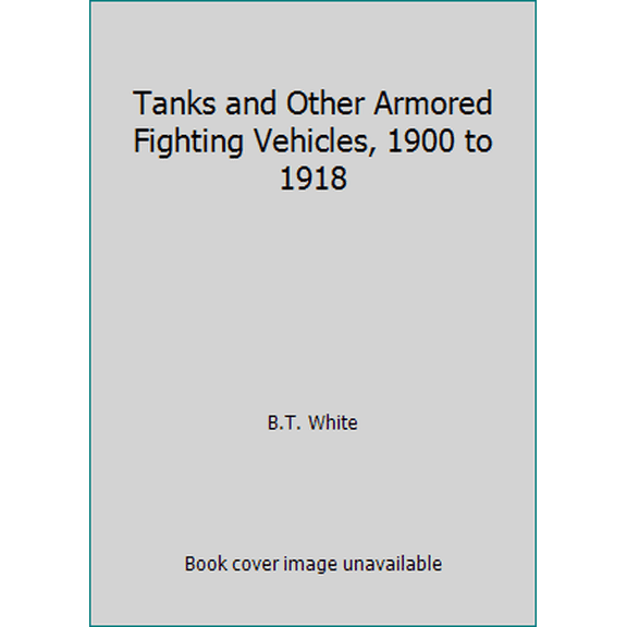 Pre-Owned Tanks and Other Armored Fighting Vehicles, 1900 to 1918 (Hardcover) 0026265400 9780026265409