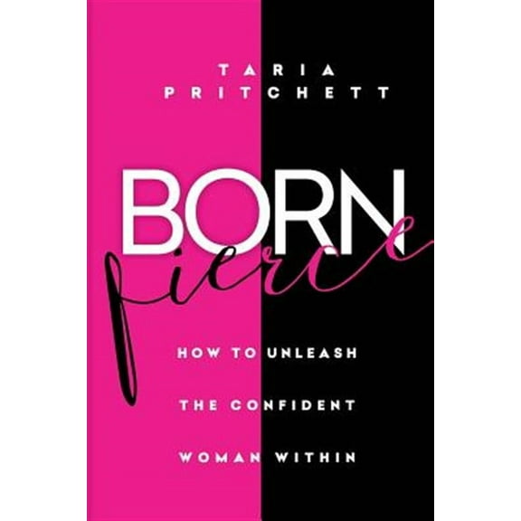 Born FIERCE: How to Unleash the Confident Woman Within (Paperback)