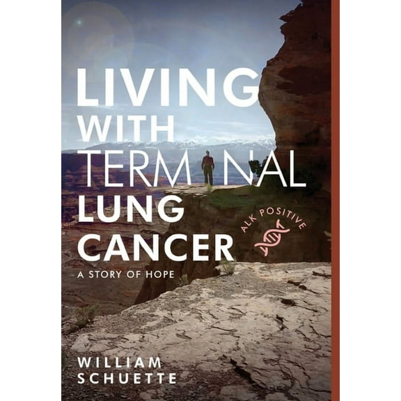 Living with Terminal Lung Cancer: A Story of Hope, (Hardcover)