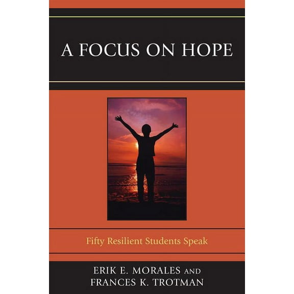 A Focus on Hope: Fifty Resilient Students Speak, (Paperback)