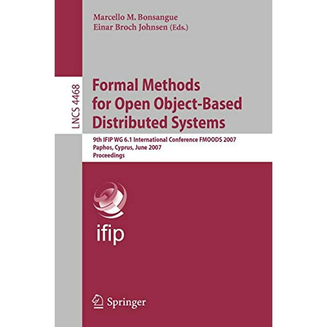 Formal Methods for Open Object-Based Distributed Systems: 9th IFIP WG 6.1 International Conference, FMOODS 2007, Paphos, Cyprus, June 6-8, 2007, Proceedings (Lecture Notes in Computer Science)
