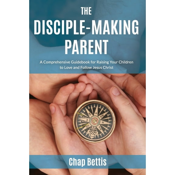 Pre-Owned The Disciple-Making Parent: A Comprehensive Guidebook for Raising Your Children to Love and Follow Jesus Christ (Paperback) 0692671056 9780692671054