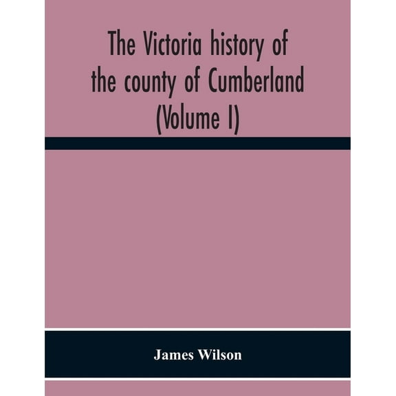 The Victoria History Of The County Of Cumberland (Volume I), (Paperback)