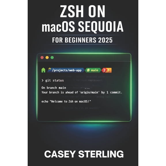 Zsh on macOS Sequoia for Beginners 2025: Detailed Guide to Terminal Mastery with Oh My Zsh and Powerlevel10k Customizati, (Paperback)