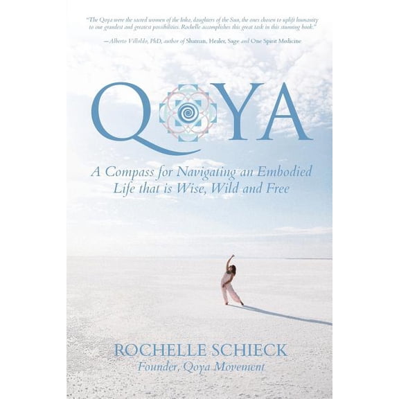 Qoya: A Compass for Navigating an Embodied Life That Is Wise, Wild and Free Paperback