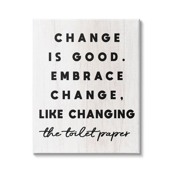 Stupell Industries Embrace Change Like Changing Toilet Paper Funny Bathroom, 30 x 40, Design by Daphne Polselli