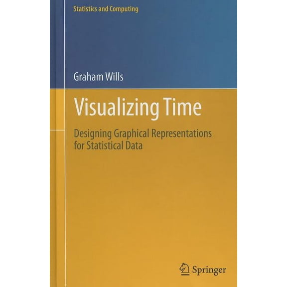 Statistics and Computing Visualizing Time: Designing Graphical Representations for Statistical Data, (Hardcover)