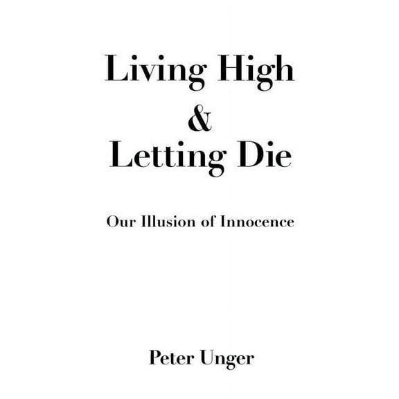 Living High and Letting Die: Our Illusion of Innocence, (Paperback)