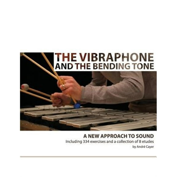 The Vibraphone and the Bending Tone: A New Approach to Sound (Paperback) by Andre Cayer