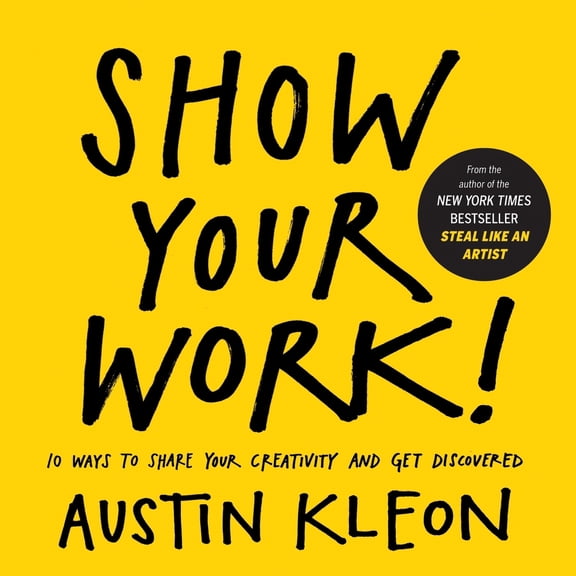 Pre-Owned Show Your Work!: 10 Ways to Share Your Creativity and Get Discovered (Paperback) 076117897X 9780761178972