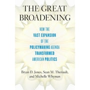 The Great Broadening : How the Vast Expansion of the Policymaking Agenda Transformed American Politics (Paperback)