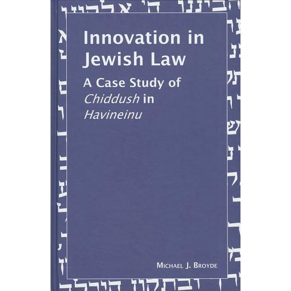 Innovation in Jewish Law : A Case Study of Chiddush in Havineinu (Hardcover)