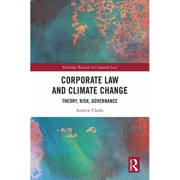 Routledge Research in Corporate Law Corporate Law and Climate Change: Theory, Risk, Governance, (Hardcover)