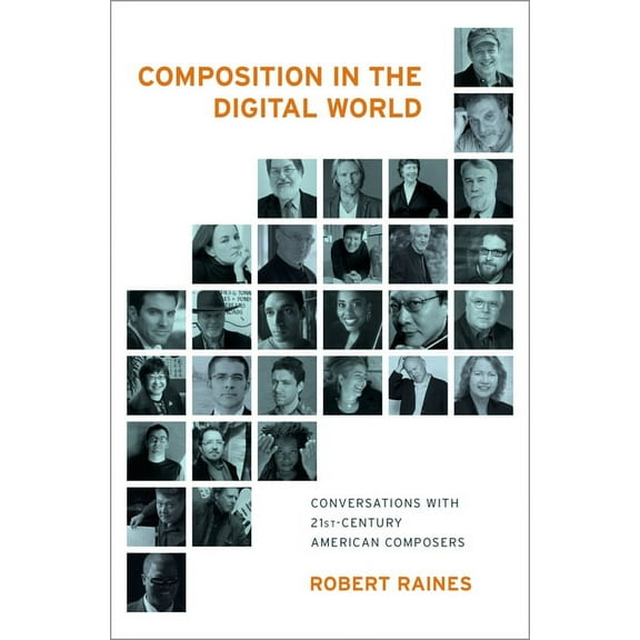 Composition in the Digital World: Conversations with 21st Century American Composers, (Hardcover)