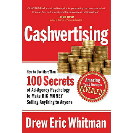 Cashvertising : How to Use More Than 100 Secrets of Ad-Agency Psychology to Make Big Money Selling Anything to (Best Way To Use Money To Make Money)