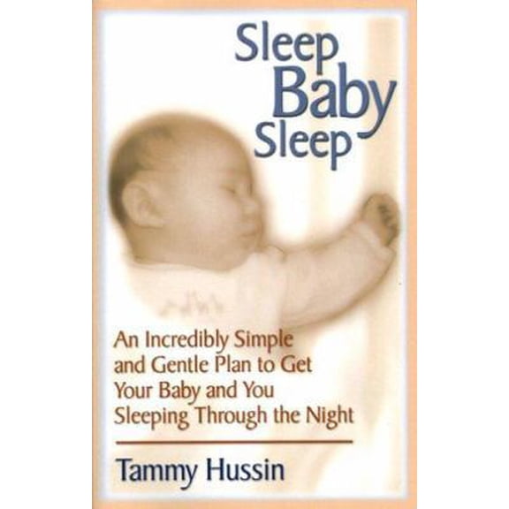 Pre-Owned Sleep Baby Sleep: An Incredibly Simple and Gentle Plan to Get Your Baby and You Sleeping Through the Night (Paperback) 0976556502 9780976556503