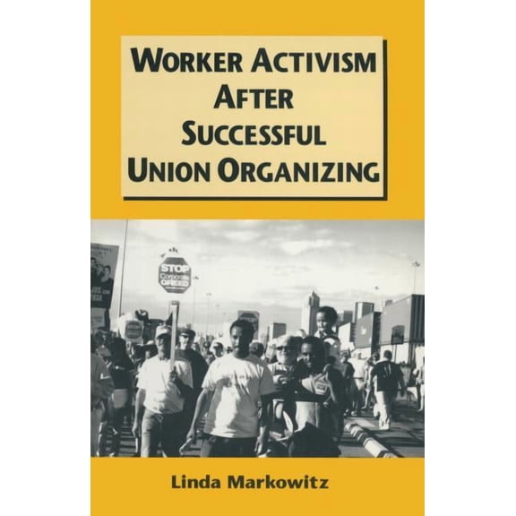 Worker Activism After Successful Union Organizing, (Paperback)