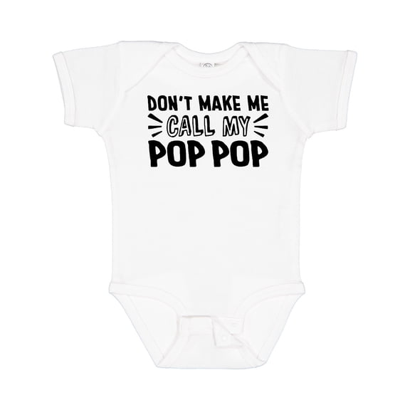 Inktastic Don't Make Me Call My Pop Pop Boys or Girls Baby Bodysuit