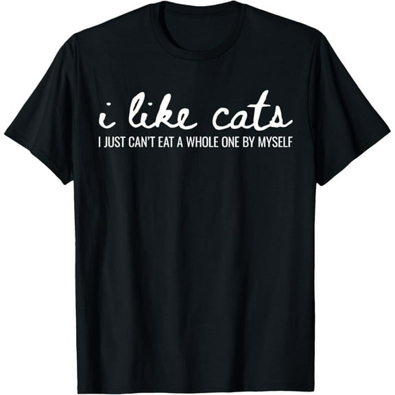 I Like Cats I Just Can't Eat A Whole One By Myself T-ShirtMen and women, White Black T-shirt, size: Extra large S-982XL