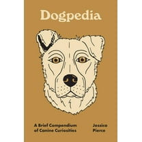 Pedia Books Dogpedia: A Brief Compendium of Canine Curiosities, Book 9, (Hardcover)
