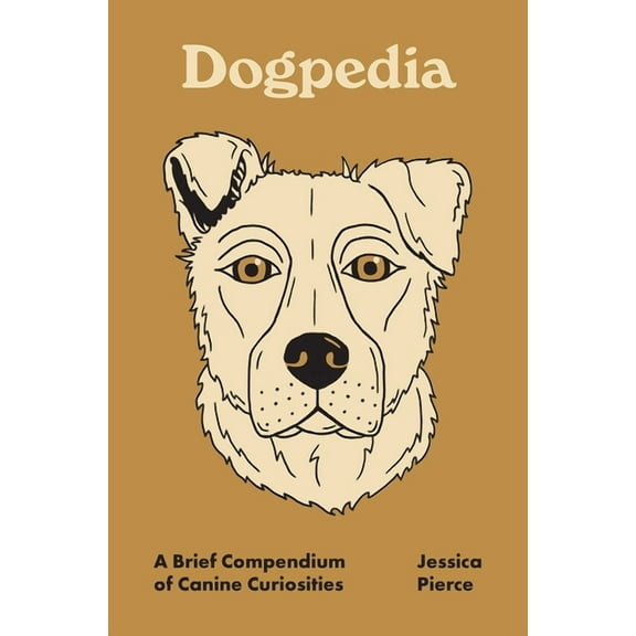 Pedia Books Dogpedia: A Brief Compendium of Canine Curiosities, Book 9, (Hardcover)