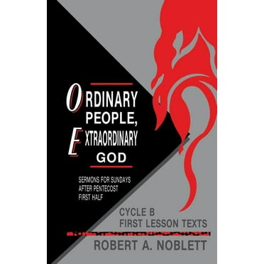 Cycle B First Lesson Texts: Ordinary People, Extraordinary God: Sermons For Sundays After Pentecost First Half: Cycle B First Lesson Texts (Paperback)