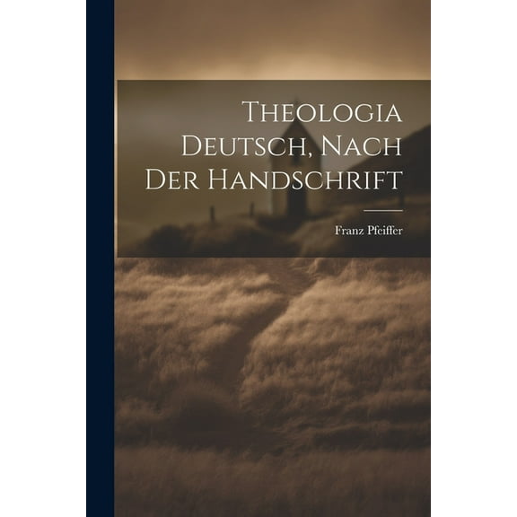 Theologia Deutsch, Nach Der Handschrift (Paperback)