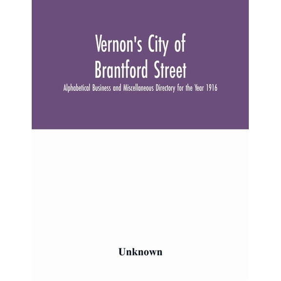 Vernon's City of Brantford Street, Alphabetical Business and Miscellaneous Directory for the Year 1916, (Paperback)
