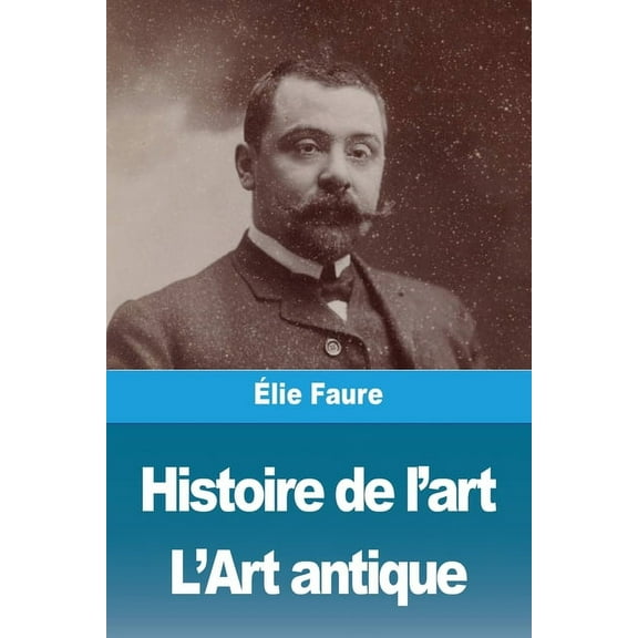 Histoire de l'art: Tome I: L'Art antique, (Paperback)