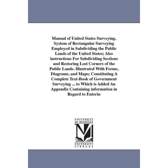 Manual of United States Surveying. System of Rectangular Surveying Employed in Subdividing the Public Lands of the Unite, (Paperback)