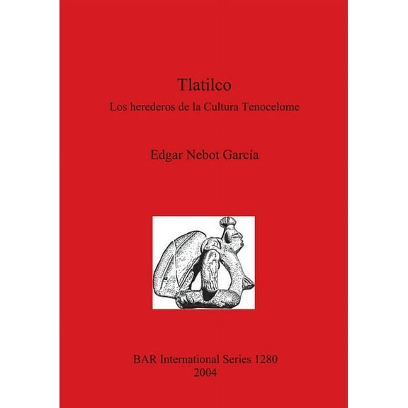 BAR International: Tlatilco: Los herederos de la Cultura Tenocelome (Paperback)