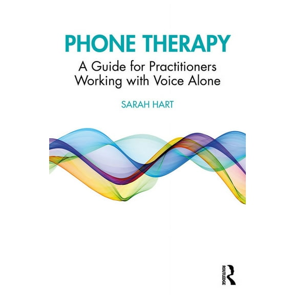 Phone Therapy: A Guide for Practitioners Working with Voice Alone, (Paperback)