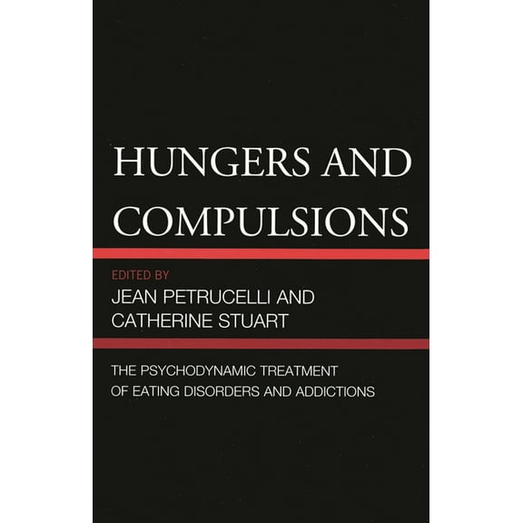 Hungers and Compulsions: The Psychodynamic Treatment of Eating Disorders and Addictions, (Paperback)