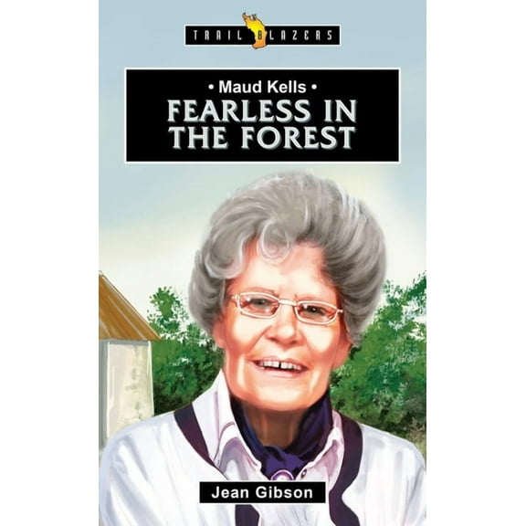 Trail Blazers: Maud Kells: Fearless in the Forest (Paperback)