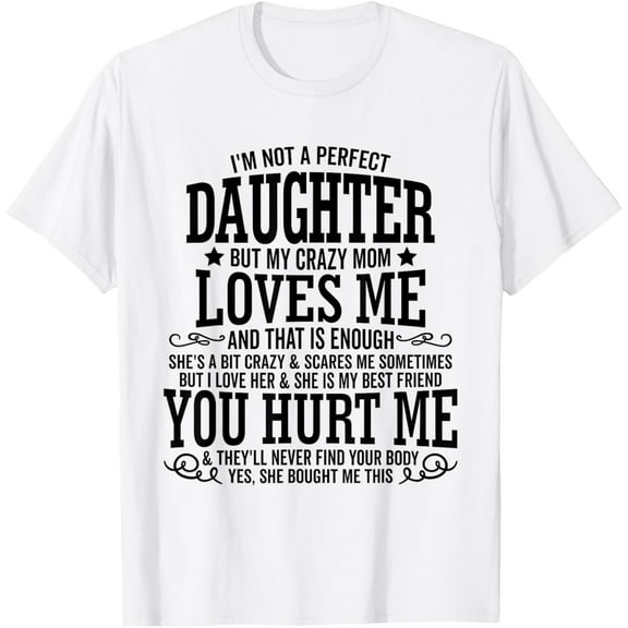I Am Not a Perfect Daughter But My Crazy Mom Loves Me Funny T-Shirt