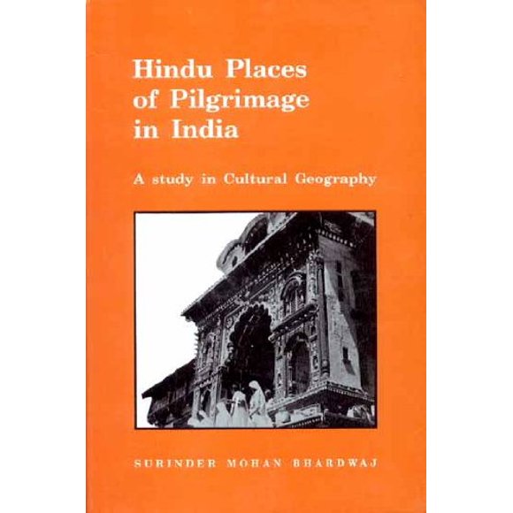Hindu Places of Pilgrimage in India: A Study in Cultural Geography