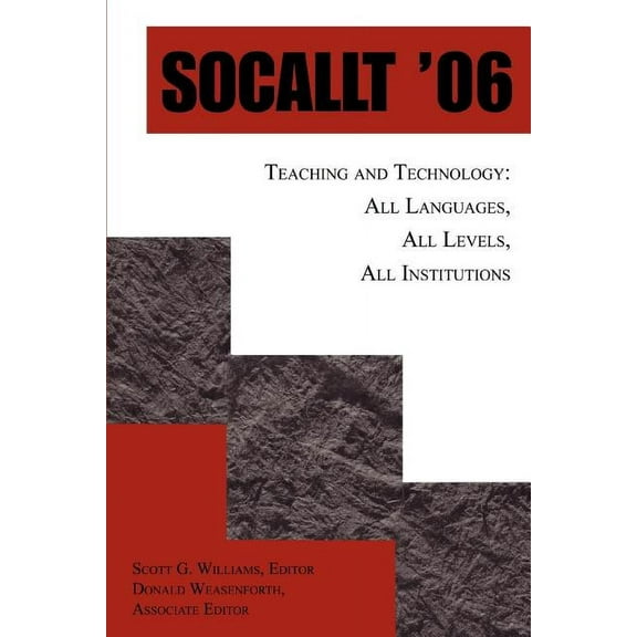 Socallt '06: Teaching and Technology: All Languages, All Levels, All Institutions (Paperback) by Scott G Williams