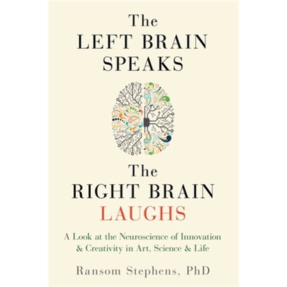 Pre-Owned Left Brain Speaks, the Right Brain Laughs: A Look at the Neuroscience of Innovation & Creativity in Art, Science & Life (Paperback) 1632280469 9781632280466