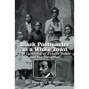 Black Postmaster in a White Town the Lynching of Frazier Baker and His Daughter (Paperback)