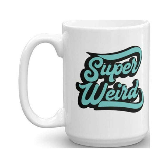 Super Weird Cool Coffee & Tea Gift Mug Cup For A Weirdo, Nerd, Geek And Extraordinarily Creative People (15oz)
