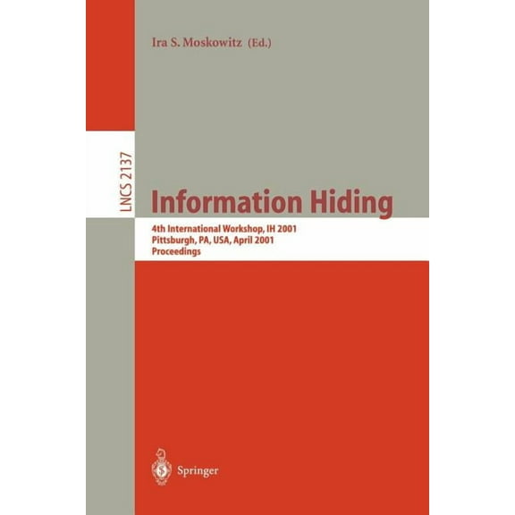 Lecture Notes in Computer Science Information Hiding: 4th International Workshop, Ih 2001, Pittsburgh, Pa, Usa, April 25-27, 2001. Proceedings, Book 2137, (Paperback)