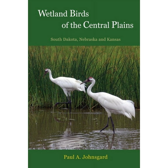 Wetland Birds of the Central Plains: South Dakota, Nebraska and Kansas, (Paperback)