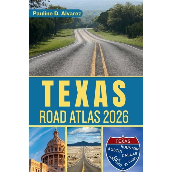 Texas Road Atlas 2026: Your Ultimate Guide to Exploring the Lone Star State by Road, (Paperback)