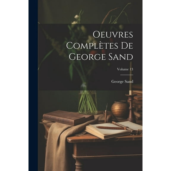 Oeuvres Complètes De George Sand; Volume 13 (Paperback)