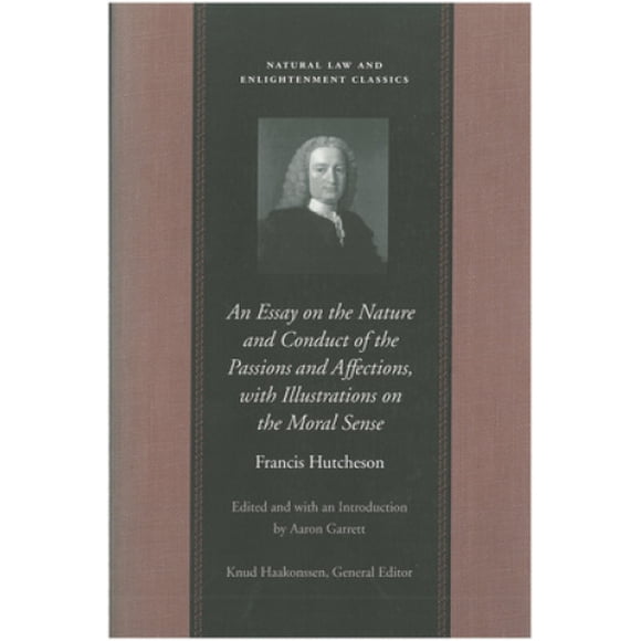 An Essay on the Nature and Conduct of the Passions and Affections, with Illustrations on the Moral Sense (Natural Law & Enlightenment Classics S.)
