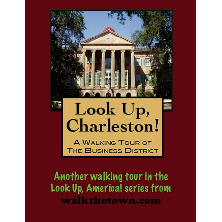 Look Up, Charleston! A Walking Tour of Charleston, South Carolina: Business District - (Best Ghost Tours Charleston Sc)
