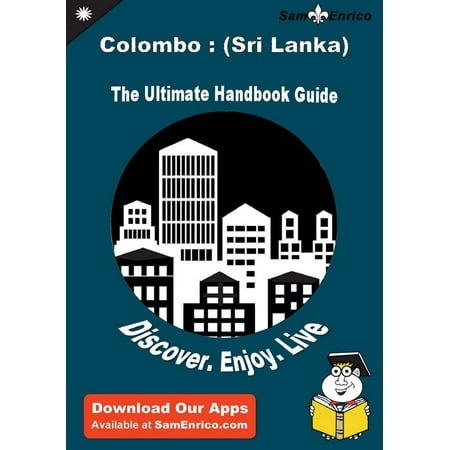 Ultimate Handbook Guide to Colombo : (Sri Lanka) Travel Guide - (Best Places To Visit In Colombo Sri Lanka)