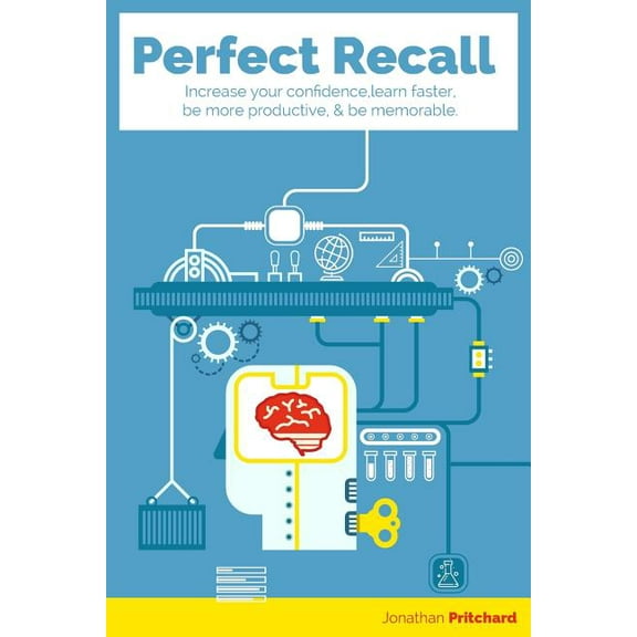 Perfect Recall: Increase your confidence, learn faster, be more productive, and be memorable (Paperback)